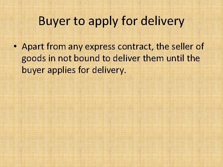 Buyer to apply for delivery • Apart from any express contract, the seller of