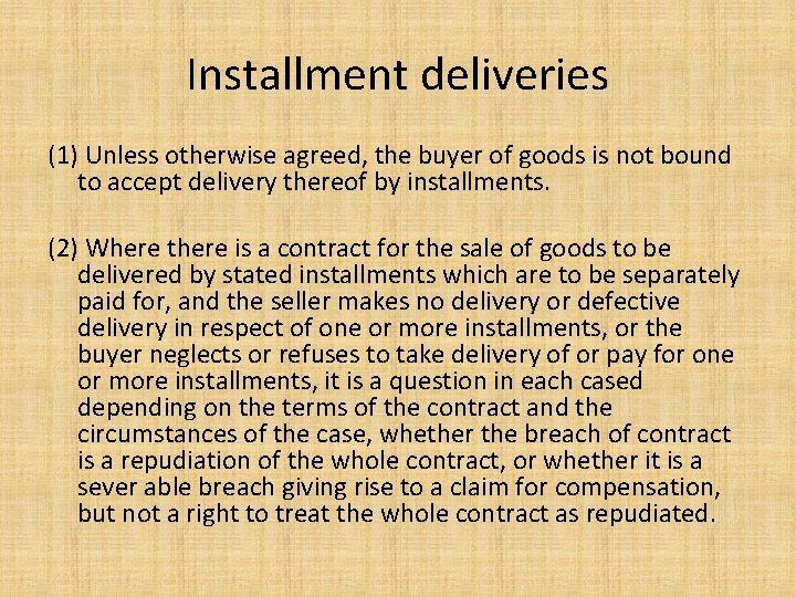 Installment deliveries (1) Unless otherwise agreed, the buyer of goods is not bound to