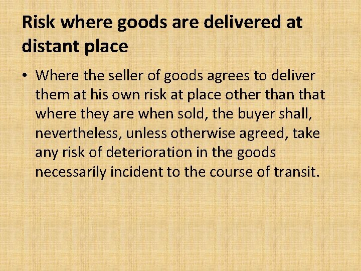 Risk where goods are delivered at distant place • Where the seller of goods