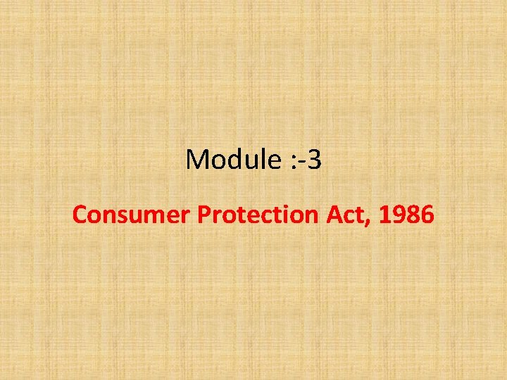 Module : -3 Consumer Protection Act, 1986 