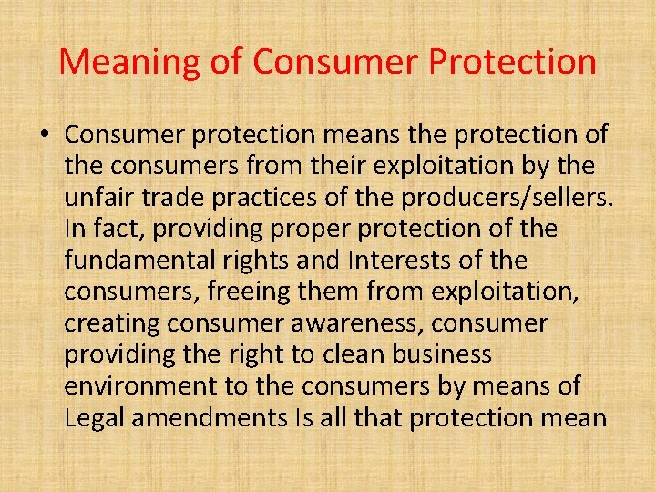 Meaning of Consumer Protection • Consumer protection means the protection of the consumers from