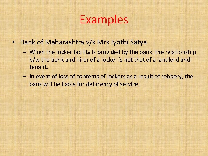 Examples • Bank of Maharashtra v/s Mrs Jyothi Satya – When the locker facility