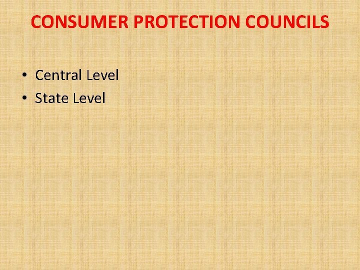 CONSUMER PROTECTION COUNCILS • Central Level • State Level 