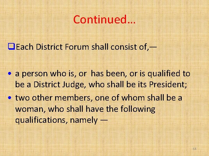 Continued… Each District Forum shall consist of, — • a person who is, or