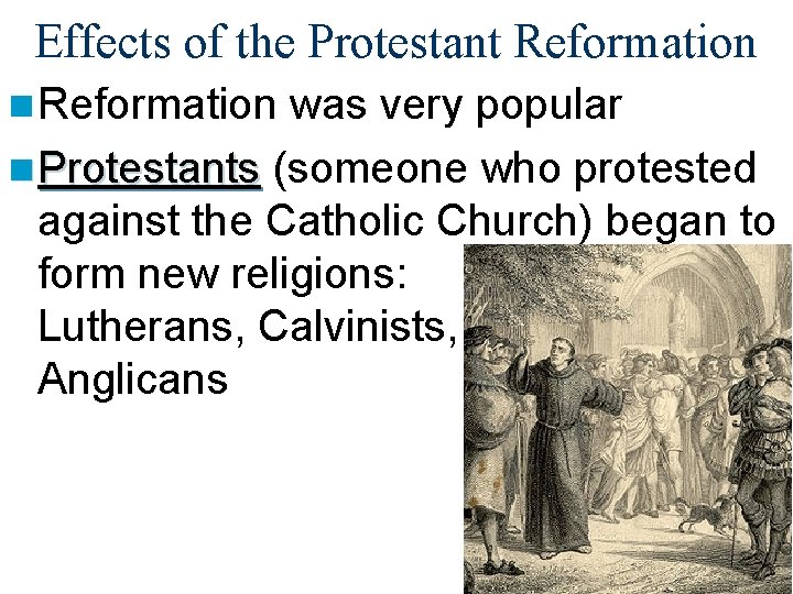 Effects of the Protestant Reformation n Reformation was very popular n Protestants (someone who