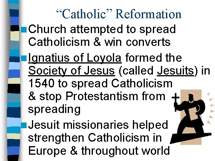“Catholic” Reformation n Church attempted to spread Catholicism & win converts n Ignatius of