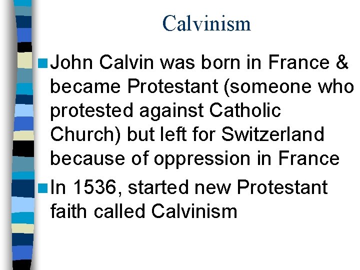 Calvinism n John Calvin was born in France & became Protestant (someone who protested