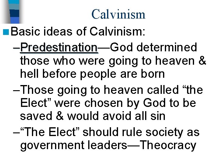 Calvinism n Basic ideas of Calvinism: –Predestination—God determined Predestination those who were going to