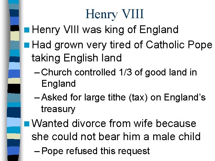 Henry VIII n Henry VIII was king of England n Had grown very tired