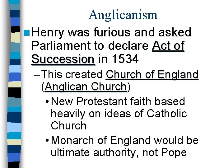 Anglicanism n Henry was furious and asked Parliament to declare Act of Succession in