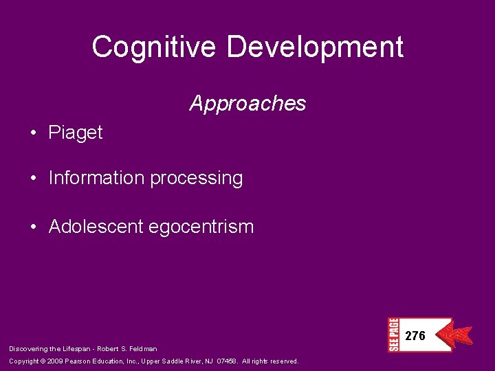 Cognitive Development Approaches • Piaget • Information processing • Adolescent egocentrism 276 Discovering the