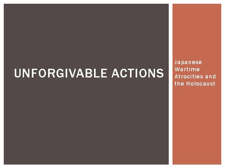 UNFORGIVABLE ACTIONS Japanese Wartime Atrocities and the Holocaust 