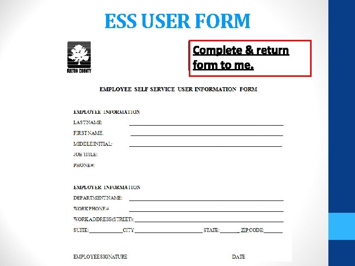 ESS USER FORM Complete & return form to me. 