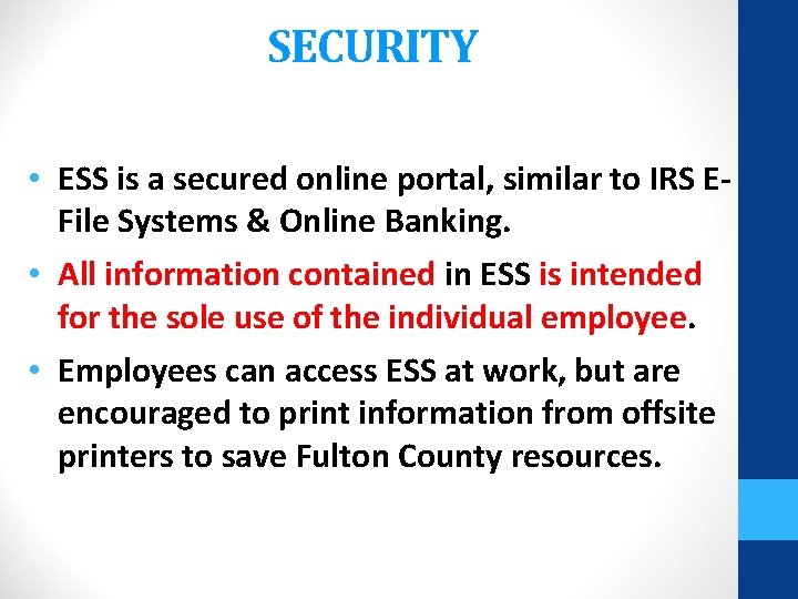 SECURITY • ESS is a secured online portal, similar to IRS EFile Systems &
