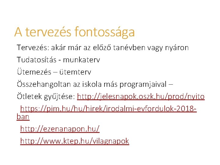 A tervezés fontossága Tervezés: akár már az előző tanévben vagy nyáron Tudatosítás - munkaterv