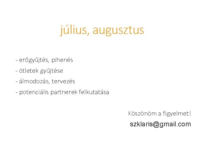 július, augusztus - erőgyűjtés, pihenés - ötletek gyűjtése - álmodozás, tervezés - potenciális partnerek