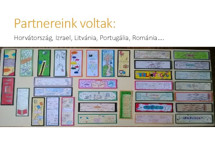 Partnereink voltak: Horvátország, Izrael, Litvánia, Portugália, Románia…. 