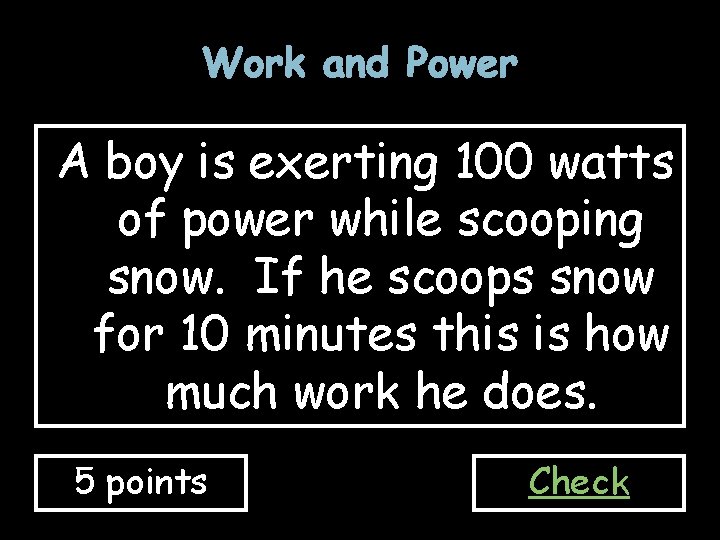 Work and Power A boy is exerting 100 watts of power while scooping snow.