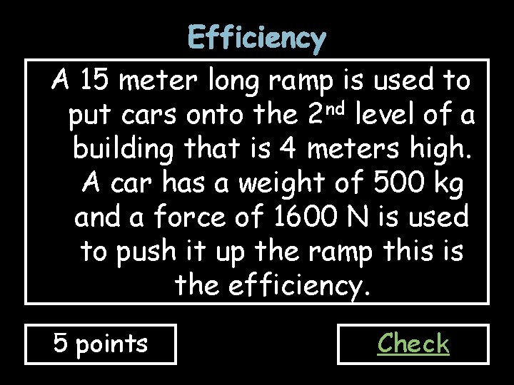 Efficiency A 15 meter long ramp is used to put cars onto the 2