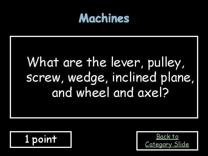 Machines What are the lever, pulley, screw, wedge, inclined plane, and wheel and axel?