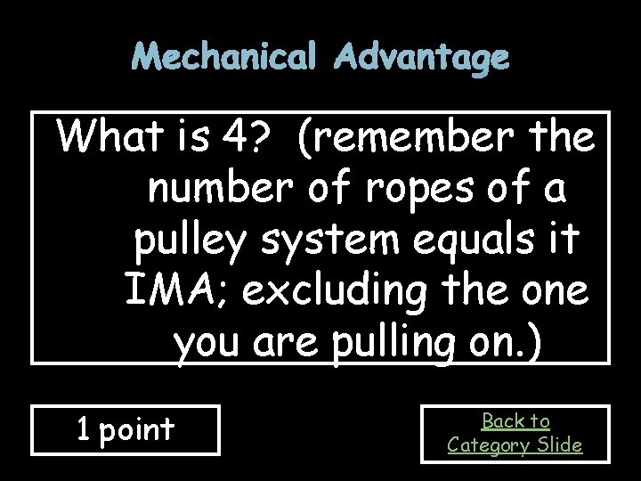 Mechanical Advantage What is 4? (remember the number of ropes of a pulley system