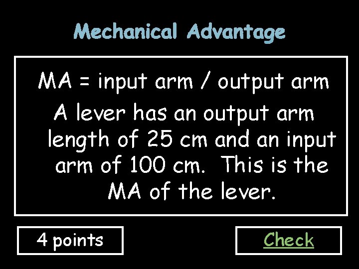 Mechanical Advantage MA = input arm / output arm A lever has an output