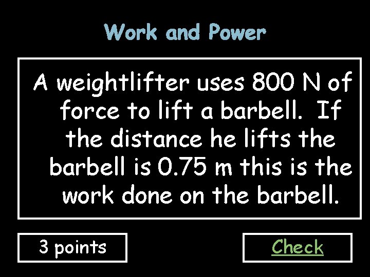 Work and Power A weightlifter uses 800 N of force to lift a barbell.