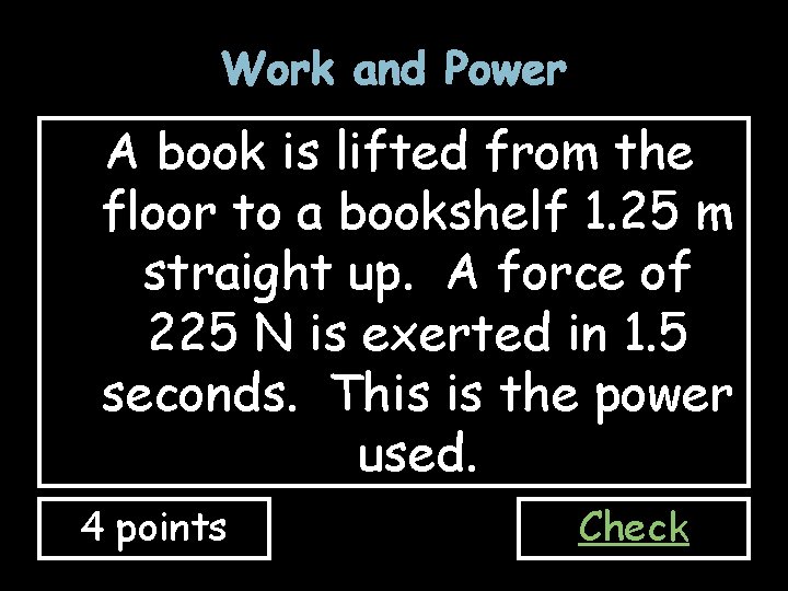 Work and Power A book is lifted from the floor to a bookshelf 1.