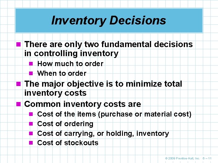 Inventory Decisions n There are only two fundamental decisions in controlling inventory n How