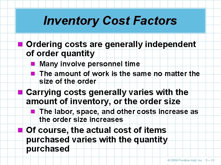 Inventory Cost Factors n Ordering costs are generally independent of order quantity n Many