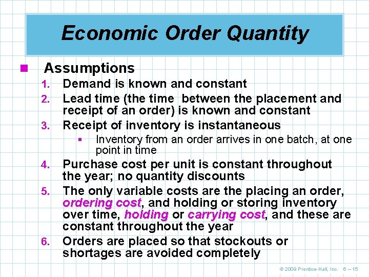 Economic Order Quantity n Assumptions 1. 2. 3. Demand is known and constant Lead