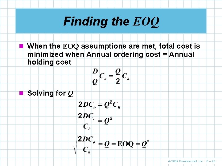 Finding the EOQ n When the EOQ assumptions are met, total cost is minimized