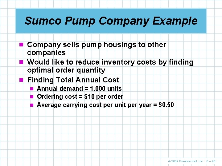 Sumco Pump Company Example n Company sells pump housings to other companies n Would