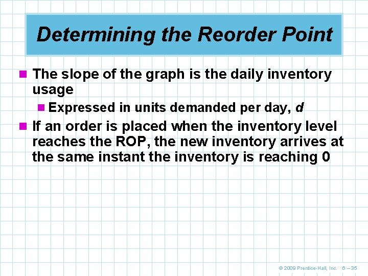 Determining the Reorder Point n The slope of the graph is the daily inventory