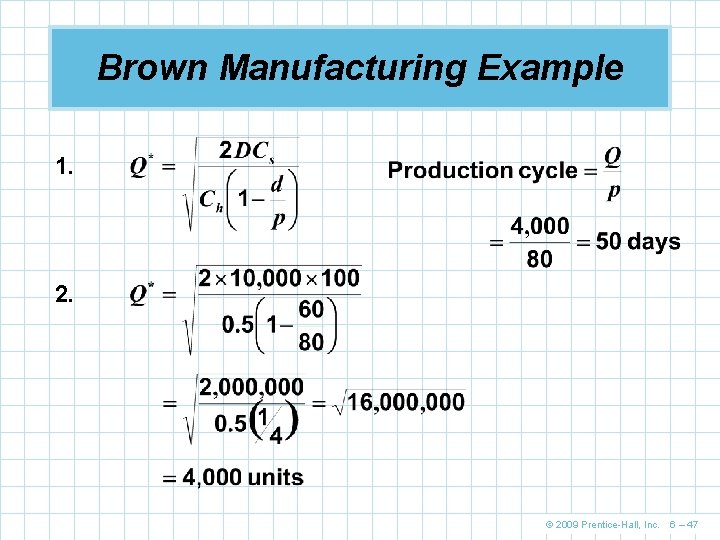 Brown Manufacturing Example 1. 2. © 2009 Prentice-Hall, Inc. 6 – 47 