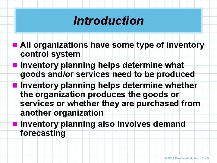 Introduction n All organizations have some type of inventory control system n Inventory planning