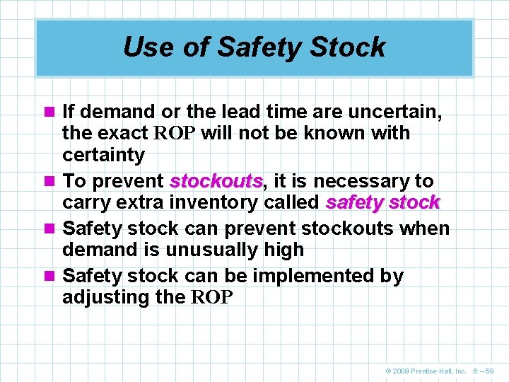 Use of Safety Stock n If demand or the lead time are uncertain, the