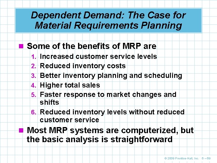 Dependent Demand: The Case for Material Requirements Planning n Some of the benefits of