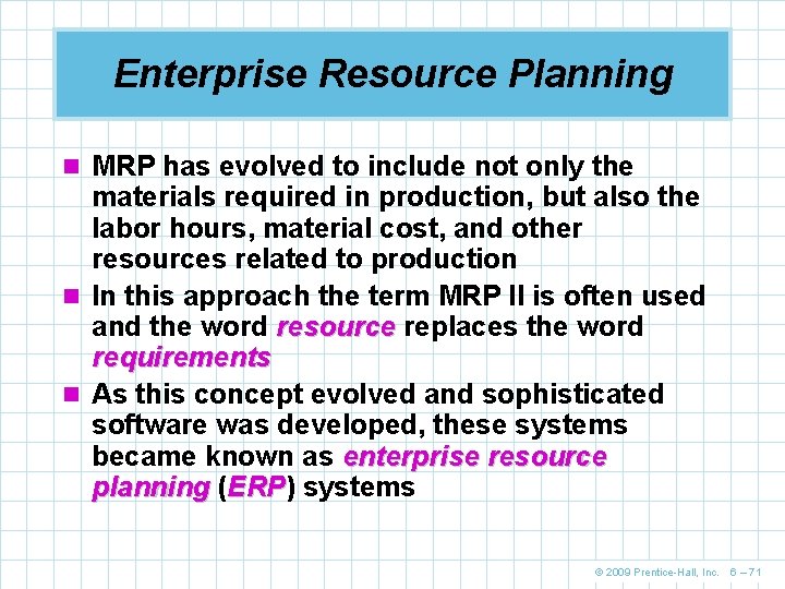 Enterprise Resource Planning n MRP has evolved to include not only the materials required