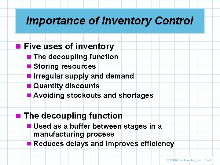 Importance of Inventory Control n Five uses of inventory n The decoupling function n