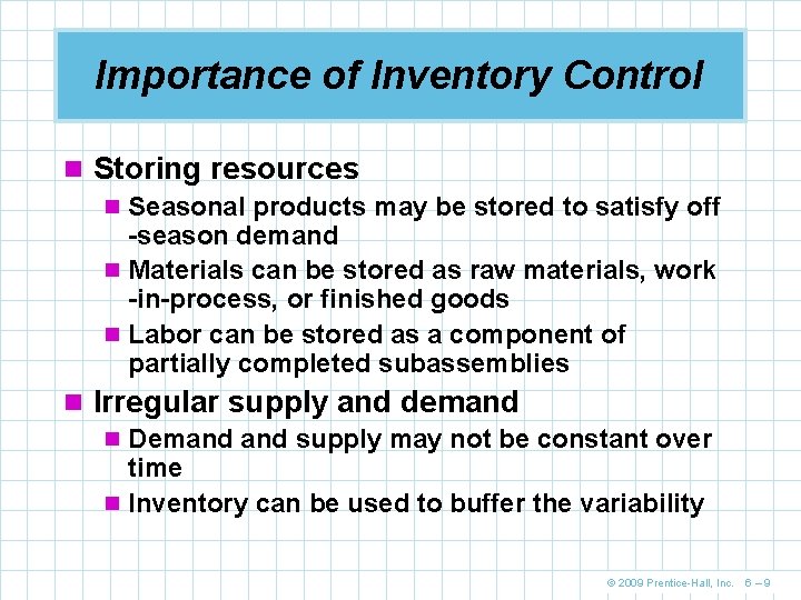 Importance of Inventory Control n Storing resources n Seasonal products may be stored to