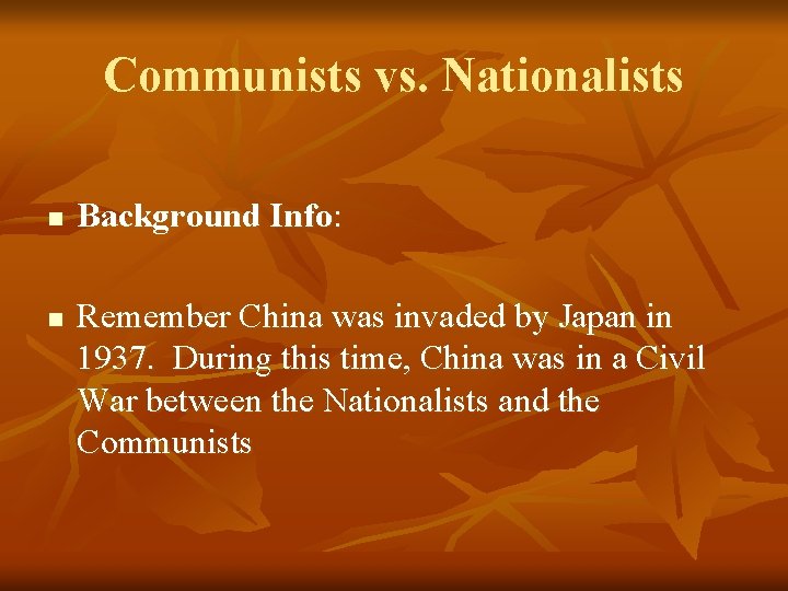 Communists vs. Nationalists n n Background Info: Remember China was invaded by Japan in