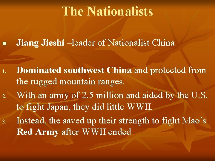 The Nationalists n 1. 2. 3. Jiang Jieshi –leader of Nationalist China Dominated southwest