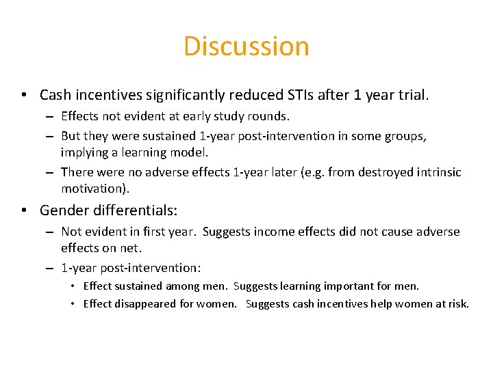 Discussion • Cash incentives significantly reduced STIs after 1 year trial. – Effects not