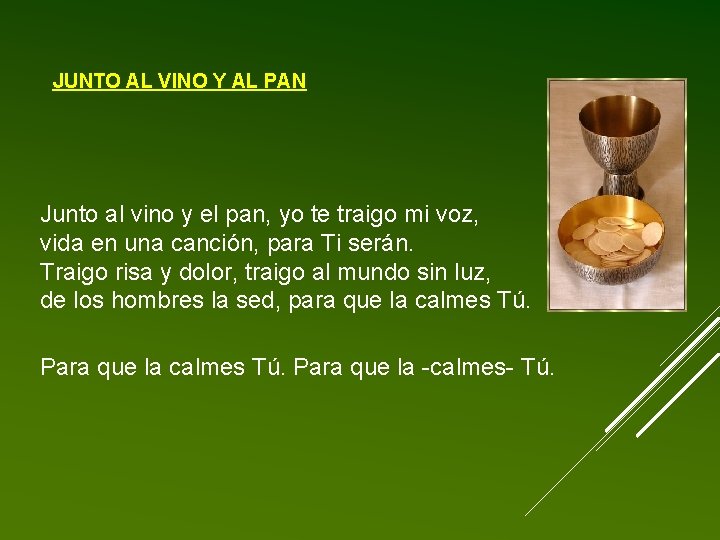 JUNTO AL VINO Y AL PAN Junto al vino y el pan, yo te