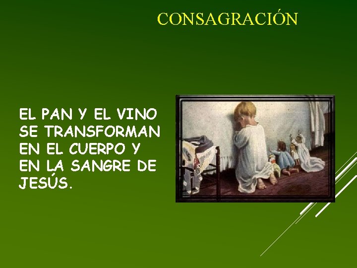 CONSAGRACIÓN EL PAN Y EL VINO SE TRANSFORMAN EN EL CUERPO Y EN LA