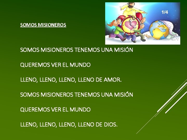 1/4 SOMOS MISIONEROS SOMOS MISIONEROS TENEMOS UNA MISIÓN QUEREMOS VER EL MUNDO LLENO, LLENO