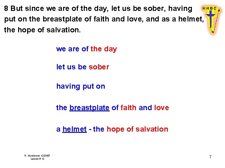 8 But since we are of the day, let us be sober, having put 8 But since we are of the day, let us be sober, having put