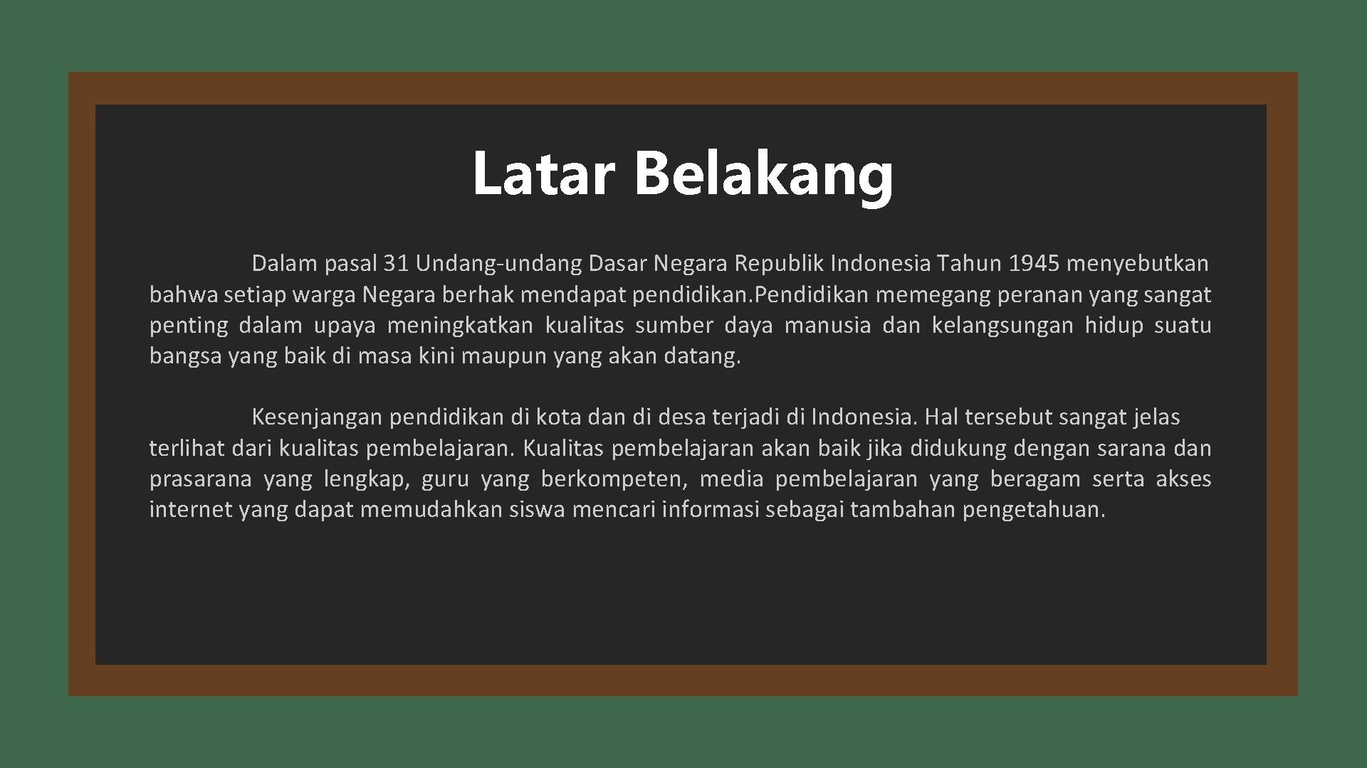 Latar Belakang Dalam pasal 31 Undang-undang Dasar Negara Republik Indonesia Tahun 1945 menyebutkan bahwa