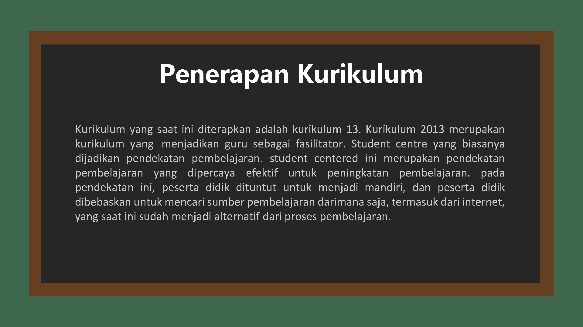 Penerapan Kurikulum yang saat ini diterapkan adalah kurikulum 13. Kurikulum 2013 merupakan kurikulum yang